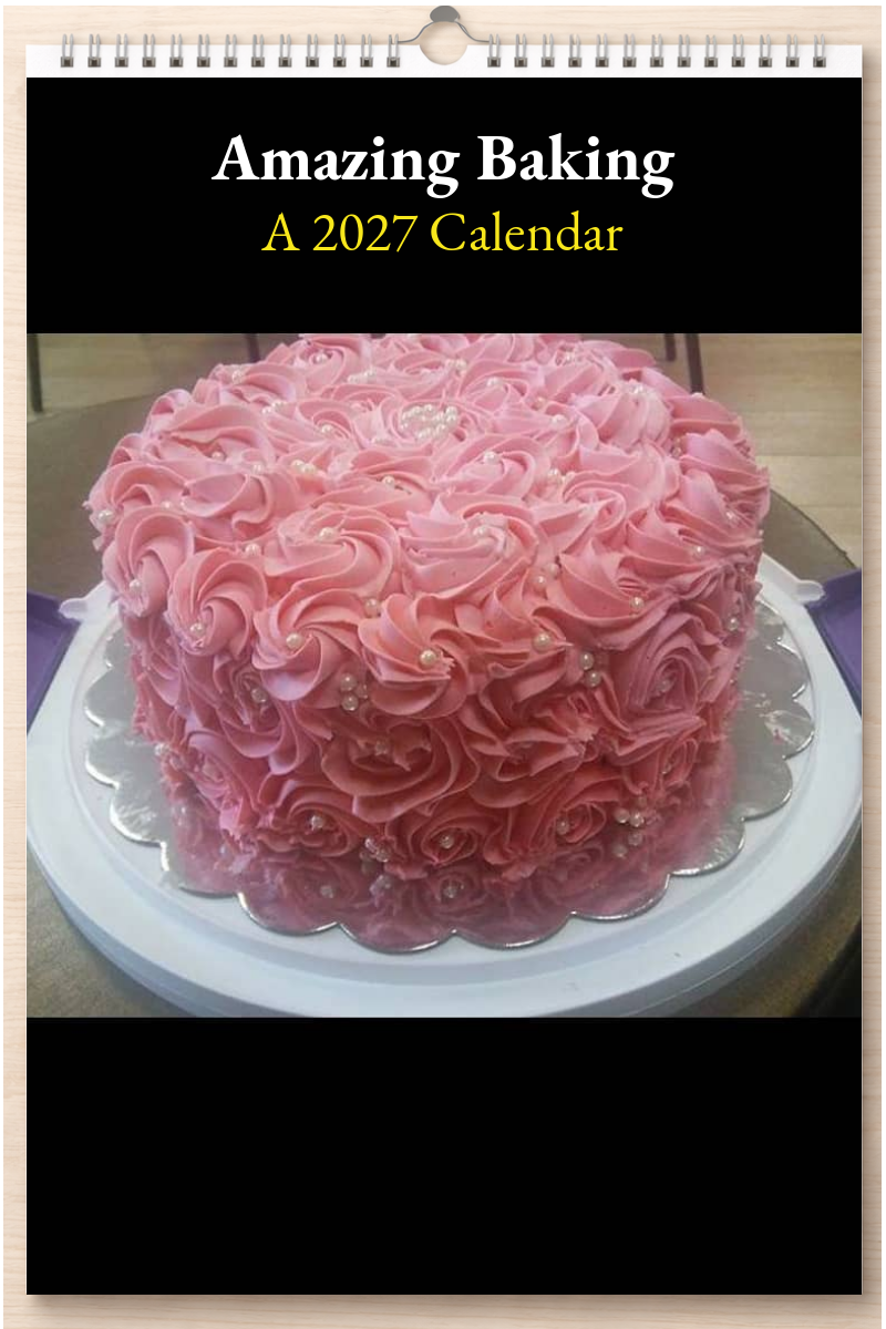 Amazing Baking: A 2027 Calendar
