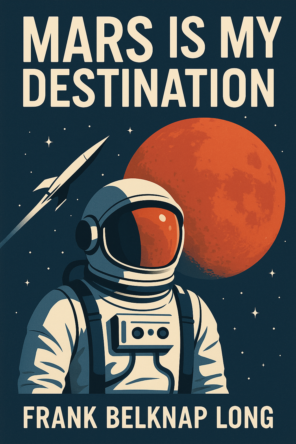 Mars Is My Destination - Frank Belknap Long