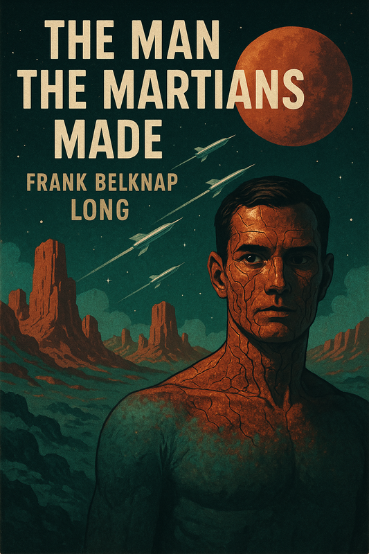 The Man the Martians Made - Frank Belknap Long