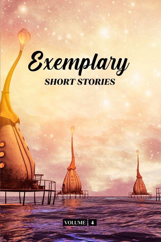 Exemplary Short Stories Volume 4 (Physical Book)