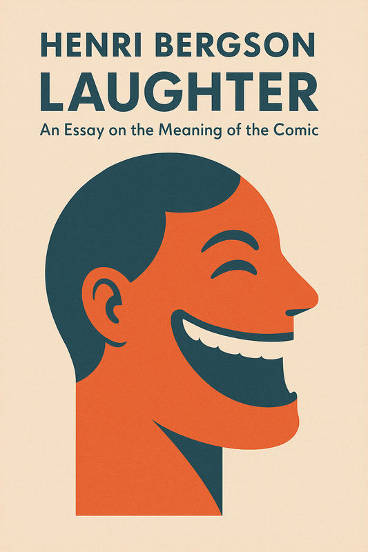 Laughter: An Essay on the Meaning of the Comic - Henri Bergson