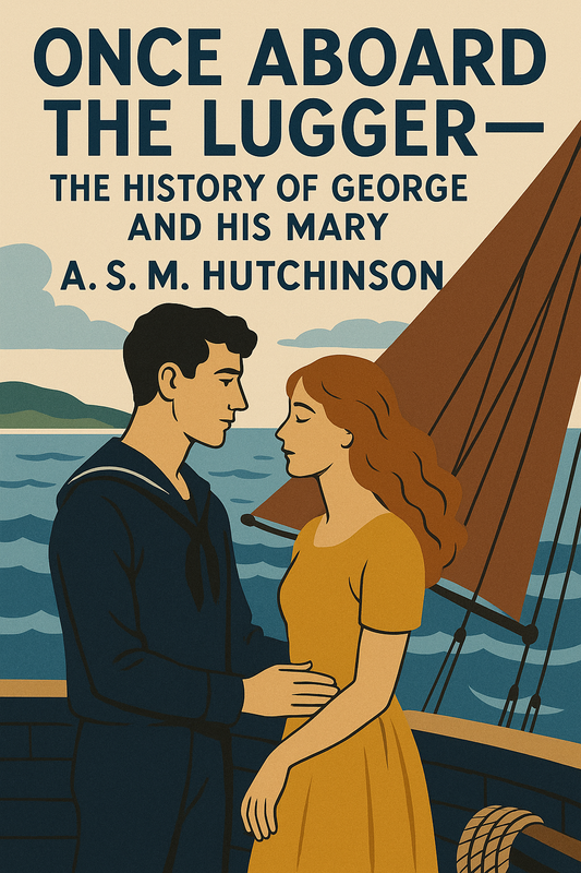 Once Aboard The Lugger— The History of George And His Mary - A. S. M. Hutchinson