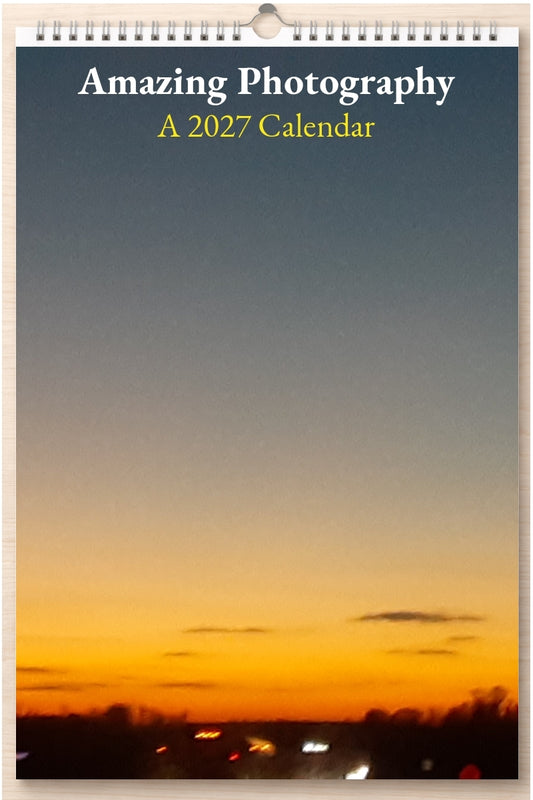 Amazing Photography: A 2027 Calendar